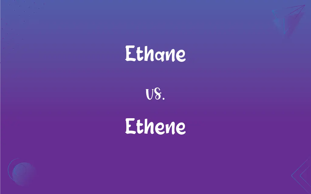 Ethane vs. Ethene: What’s the Difference?