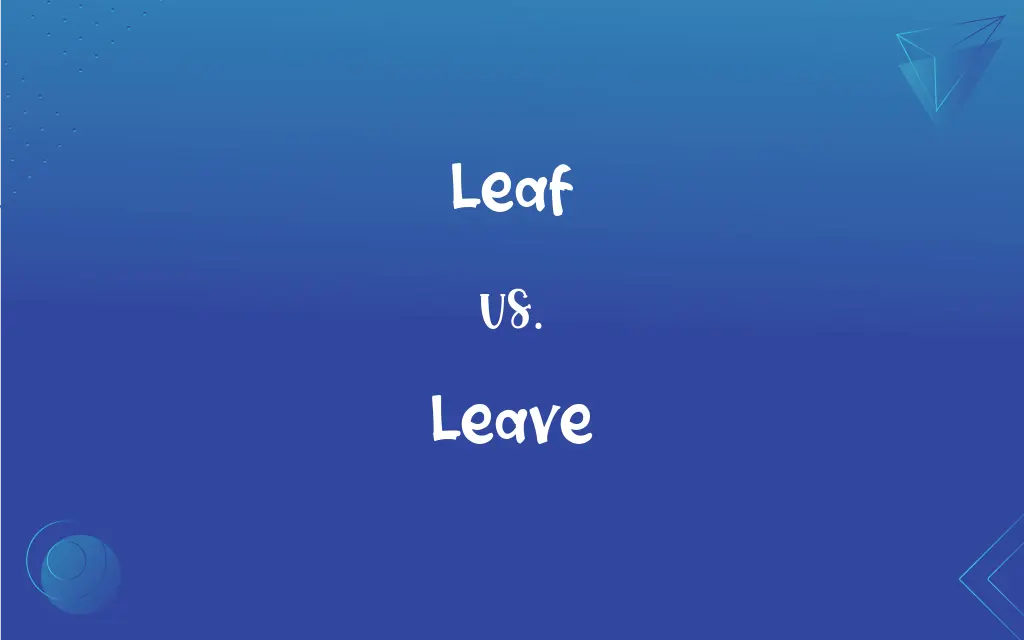 Leaf vs. Leave: What’s the Difference?