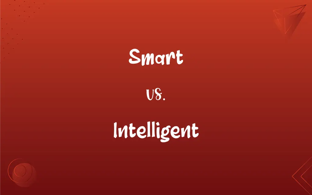 Smart vs. Intelligent: Learn The Difference