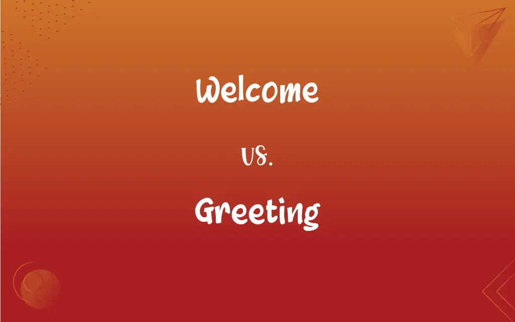 Welcome vs. Greeting: What’s the Difference?